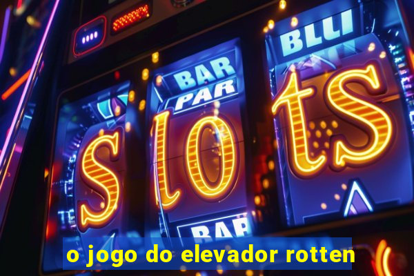 o jogo do elevador rotten